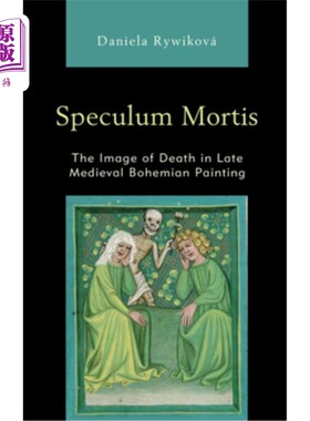 海外直订Speculum Mortis: The Image of Death in Late Medieval Bohemian Painting 死镜:中世纪晚期波西米亚绘画中的死亡