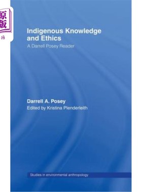 海外直订Indigenous Knowledge and Ethics: A Darrell Posey Reader 原住民知识与伦理:达雷尔·波西读本