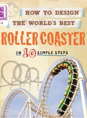 海外直订How to Design the World's Best Roller Coaster: In 10 Simple Steps 如何设计世界上最好的过山车:10个简单的步骤