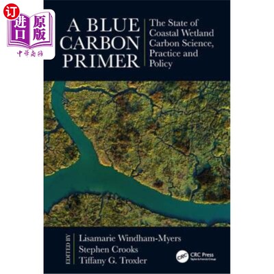 海外直订A Blue Carbon Primer: The State of Coastal Wetland Carbon Science, Practice and  蓝色碳入门:滨海湿地碳科学