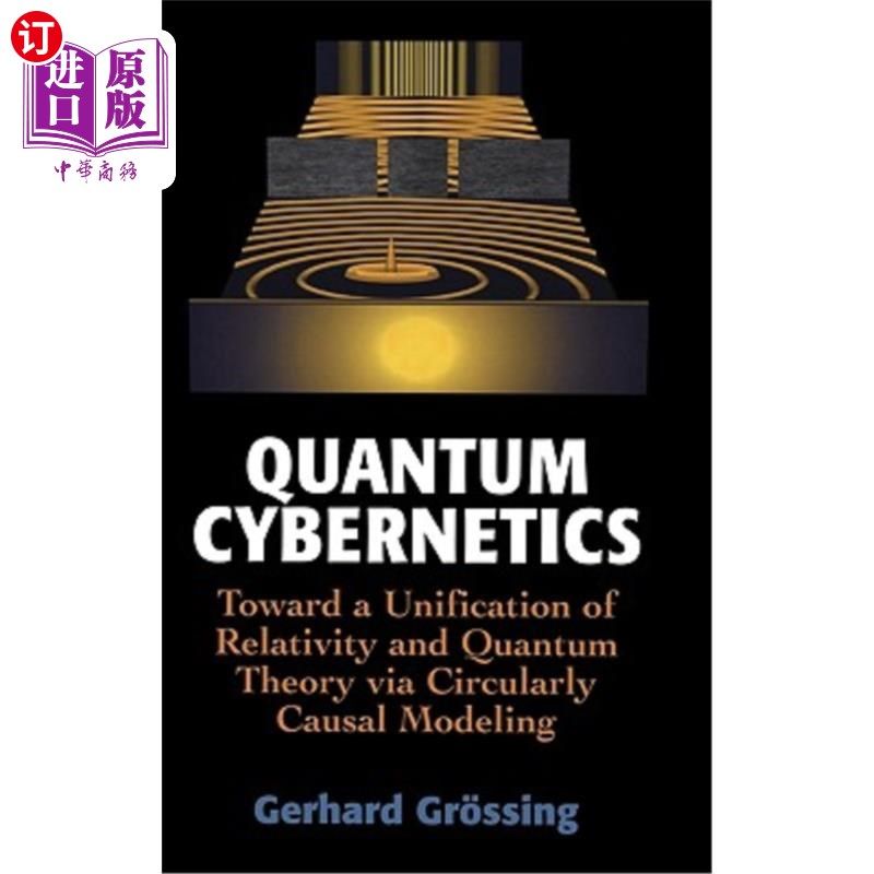 海外直订Quantum Cybernetics: Toward a Unification of Relativity and Quantum Theory Via C 量子控制论：通过循环因果模