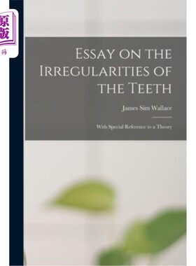 海外直订医药图书Essay on the Irregularities of the Teeth: With Special Reference to a Theory 关于牙齿不规则的文章:
