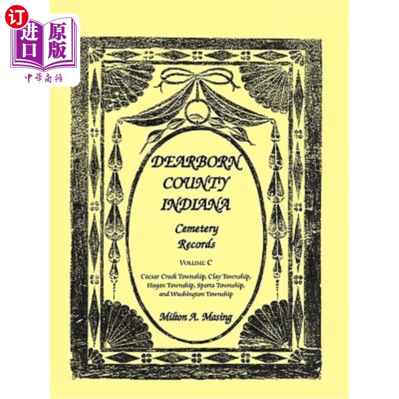 海外直订Dearborn County, Indiana, Cemetery Records: Volume C 印第安纳州迪尔伯恩县墓地记录：C卷