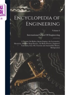 海外直订Encyclopedia of Engineering: A Treatise On Boilers, Steam Engines, the Locomotiv 工程百科全书:锅炉，蒸汽机