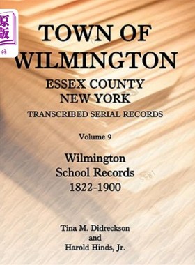 海外直订Town of Wilmington, Essex County, New York, Transcribed Serial Records, Volume 9 纽约埃塞克斯郡威尔明顿镇，