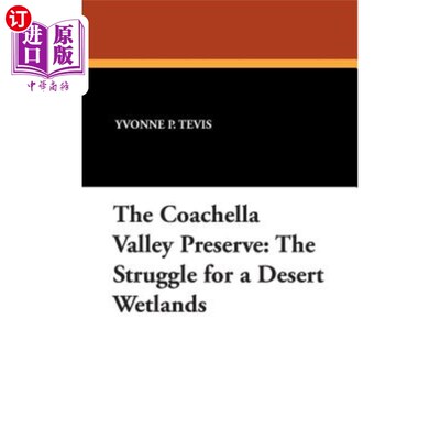 海外直订The Coachella Valley Preserve: The Struggle for a Desert Wetlands 科切拉山谷保护区:为沙漠湿地而奋斗