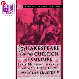 海外直订Shakespeare and the Question of Culture: Early Modern Literature and the Cultura 莎士比亚与文化问题：早期现