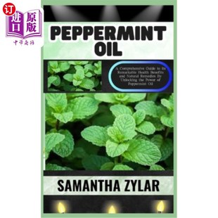 海外直订医药图书Peppermint Oil: A Comprehensive Guide to its Remarkable Health Benefits and Natu 薄荷油:通过解锁薄