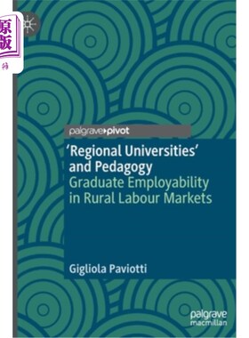 海外直订'Regional Universities' and Pedagogy: Graduate Employability in Rural Labour Mar “区域大学”与教育学：农村劳动