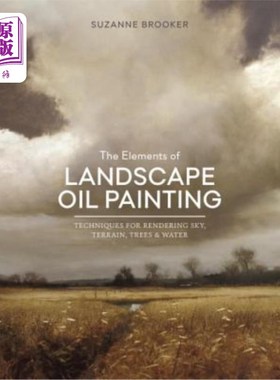 海外直订The Elements of Landscape Oil Painting: Techniques for Rendering Sky, Terrain, T 风景油画元素：描绘天空、地