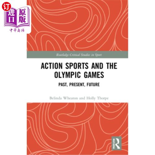 海外直订Action Sports and the Olympic Games: Past, Present, Future 极限运动与奥运会:过去，现在，未来
