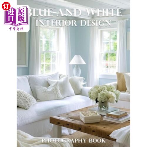 海外直订Blue And White Interior Design Photography Book: Transform Your Home With Timele 蓝色和白色室内设计摄影书：
