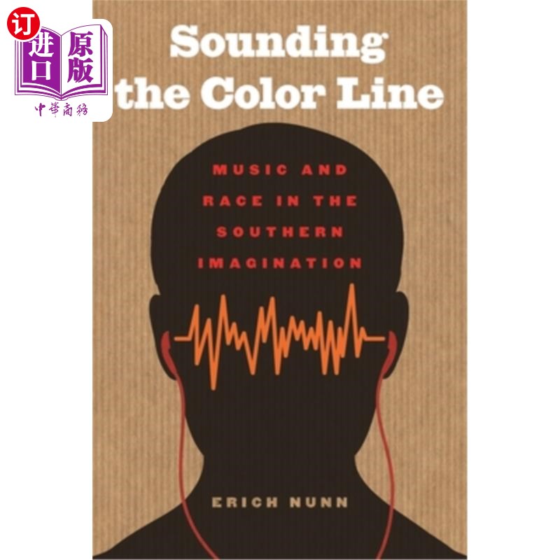 海外直订Sounding the Color Line: Music and Race in the Southern Imagination 敲响颜色线：南方想象中的音乐与种族