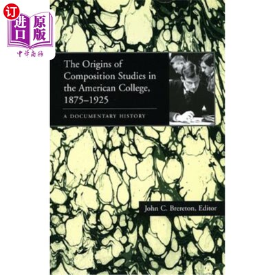 海外直订The Origins of Composition Studies in the American College, 1875-1925: A Documen 1875-1925年