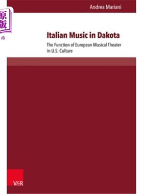 海外直订Italian Music in Dakota: The Function of European Musical Theater in U.S. Cultur 达科他的意大利音乐:欧洲音