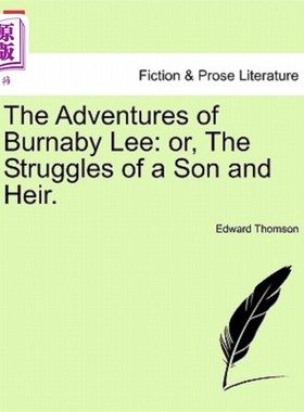 海外直订The Adventures of Burnaby Lee: Or, the Struggles of a Son and Heir. 《伯纳比·李历险记:一个儿子和继承人的斗