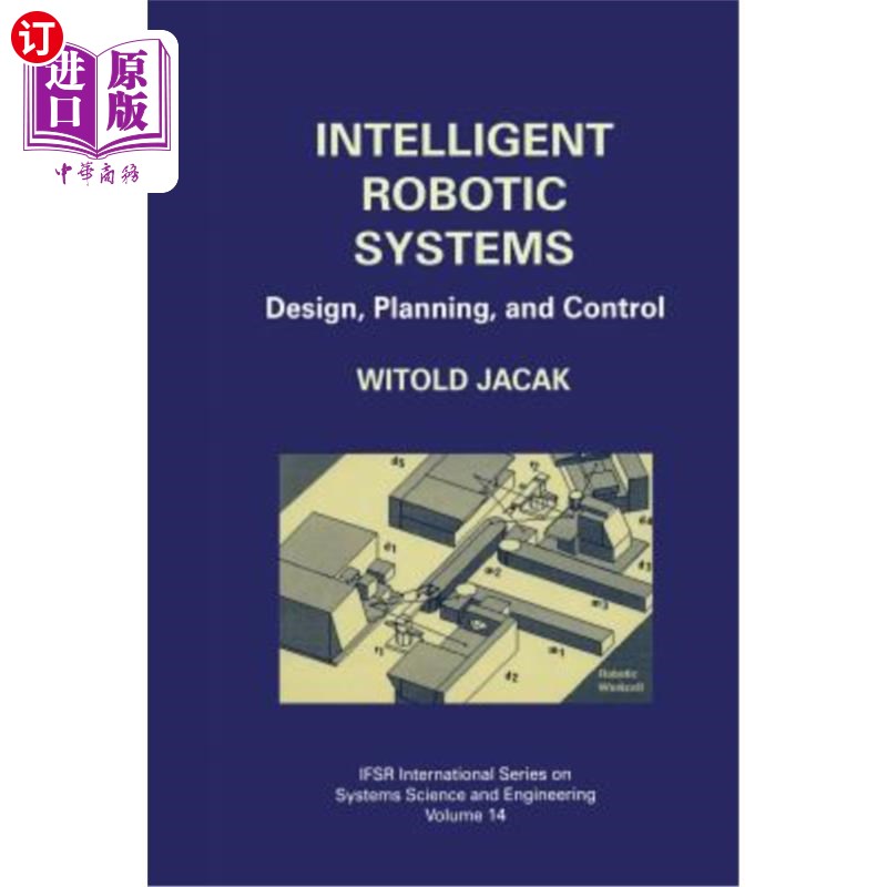 海外直订Intelligent Robotic Systems: Design, Planning, and Control 智能机器人系统：设计、规划和控制