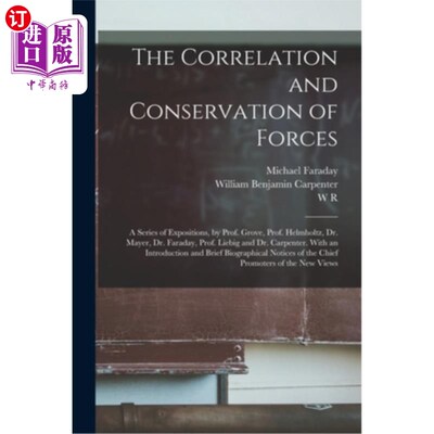 海外直订The Correlation and Conservation of Forces: A Series of Expositions, by Prof. Gr 力的相关性和守恒:一系列的
