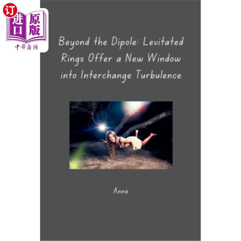 海外直订Beyond the Dipole: Levitated Rings Offer a New Window into Interchange Turbulenc 超越偶极子：悬浮环为交换湍