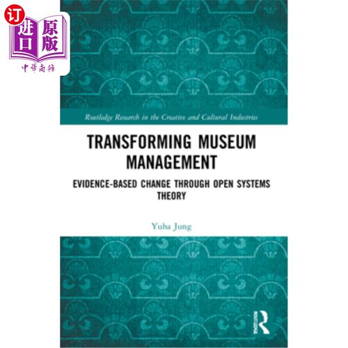 海外直订Transforming Museum Management: Evidence-Based Change through Open Systems Theor 转变博物馆管理:基于开放系