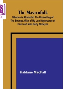 海外直订The Masterfolk; Wherein is Attempted the Unravelling of the Strange Affair of my Masterfolk