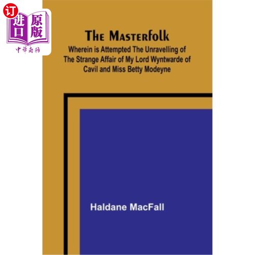 海外直订The Masterfolk; Wherein is Attempted the Unravelling of the Strange Affair of my Masterfolk