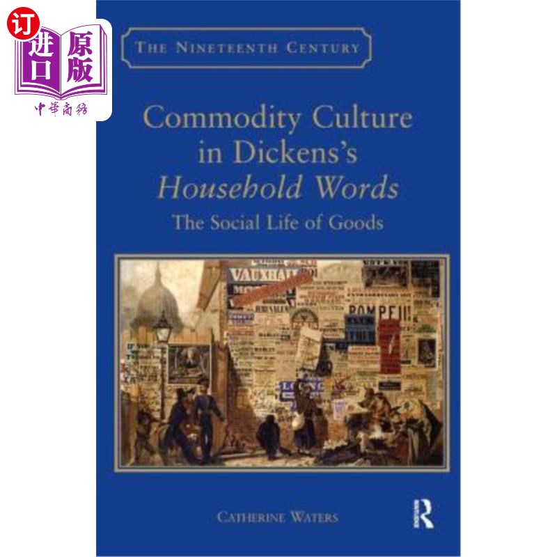 海外直订Commodity Culture in Dickens's Household Words: The Social Life of Goods 狄更斯《日常用语:商品的社会生活》