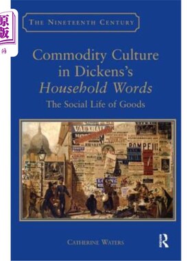 海外直订Commodity Culture in Dickens's Household Words: The Social Life of Goods 狄更斯《日常用语:商品的社会生活》