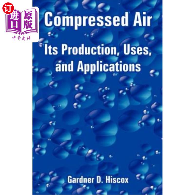 海外直订Compressed Air: Its Production, Uses, and Applications 压缩空气的生产、用途和应用