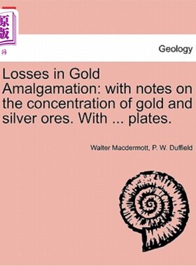 海外直订Losses in Gold Amalgamation: With Notes on the Concentration of Gold and Silver  金合并的损失:附金银矿石选