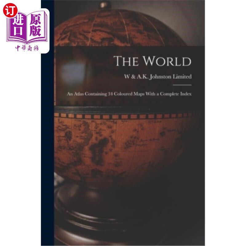 海外直订The World: An Atlas Containing 34 Coloured Maps With a Complete Index 世界:包含34张彩色地图和完整索引的地图
