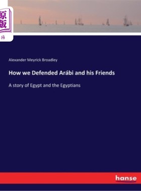 海外直订How we Defended Arábi and his Friends: A story of Egypt and the Egyptians 我们如何为Arábi和他的朋友们辩护:
