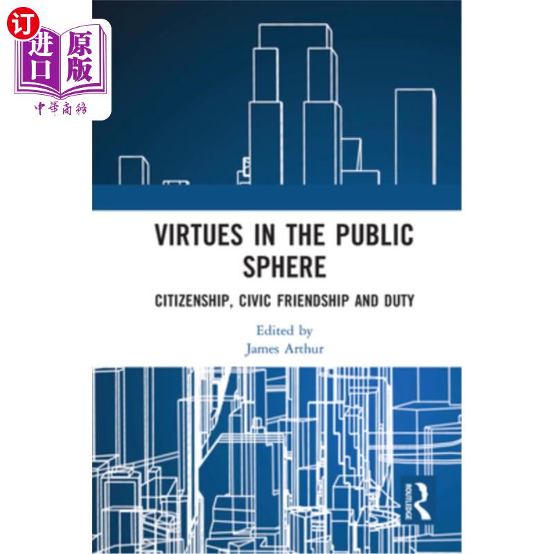 海外直订Virtues in the Public Sphere: Citizenship, Civic Friendship and Duty 公共领域的美德:公民、公民友谊和义务