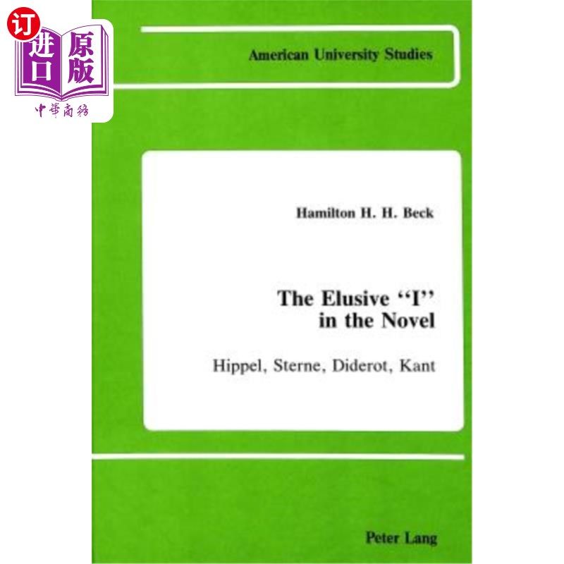 海外直订The Elusive I in the Novel: Hippel, Sterne, Diderot, Kant 小说中难以捉摸的我:希佩尔、斯特恩、狄德罗、康德