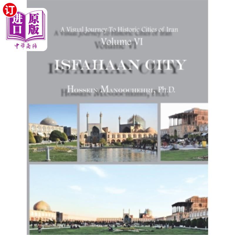 海外直订Isfahaan City: A Visual Journey To Historic Cities Of Iran Vol. VI ( Revised Edi 伊斯法罕城:伊朗历史名城的