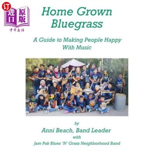 海外直订Home Grown Bluegrass: A Guide to Making People Happy with Music 土生土长的蓝草:让人们乐在其中的指南