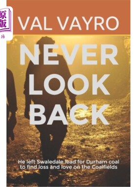 海外直订Never Look Back: He left Swaledale lead for Durham coal to find loss and love on 永不回头:他离开斯瓦尔代尔