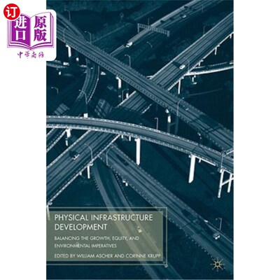 海外直订Physical Infrastructure Development: Balancing the Growth, Equity, and Environme 实体基础设施发展：平衡增长
