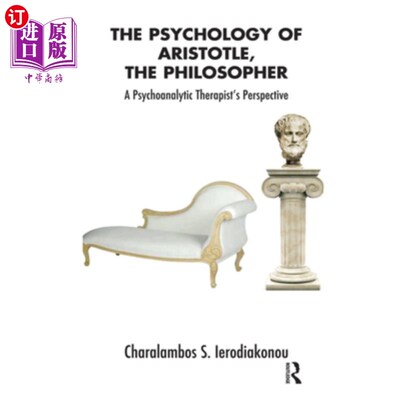 海外直订The Psychology of Aristotle, the Philosopher: A Psychoanalytic Therapist's Persp 哲学家亚里士多德的心理学: