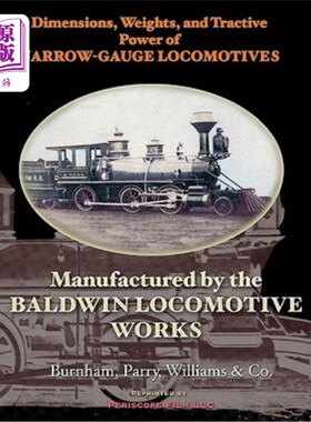 海外直订Dimensions, Weights, and Tractive Power of Narrow-Gauge Locomotives: Manufacture 尺寸、重量和窄轨机车的牵引