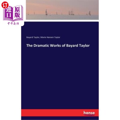 海外直订The Dramatic Works of Bayard Taylor 贝亚德·泰勒的戏剧作品