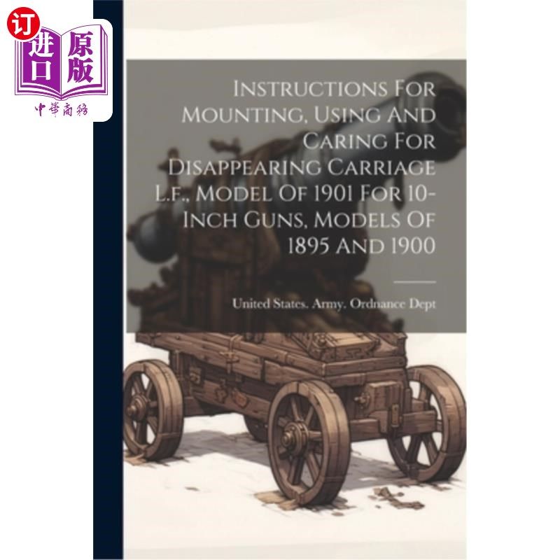 海外直订Instructions For Mounting, Using And Caring For Disappearing Carriage L.f., Mode 安装说明，使用和照顾消失的