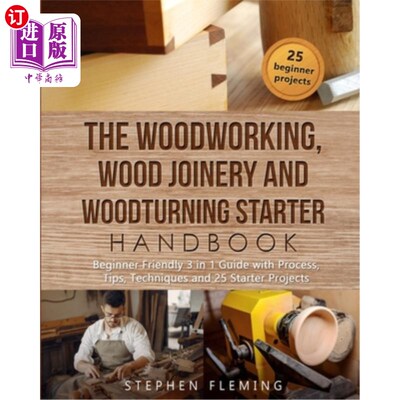海外直订The Woodworking, Wood Joinery and Woodturning Starter Handbook: Beginner Friendl 木工、木工和木工入门手册：