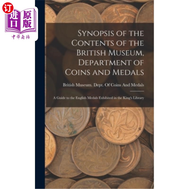 海外直订Synopsis of the Contents of the British Museum, Department of Coins and Medals:  大英博物馆硬币和勋章部的内