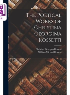 海外直订The Poetical Works of Christina Georgina Rossetti 克里斯蒂娜·乔治娜·罗塞蒂的诗作