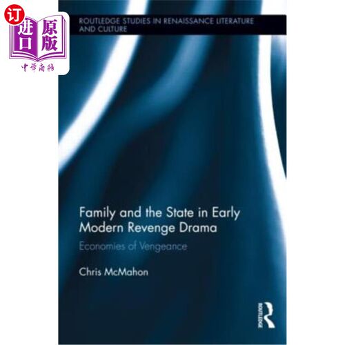 海外直订Family and the State in Early Modern Revenge Drama: Economies of Vengeance 现代早期复仇戏剧中的家庭与国家：
