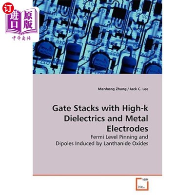 海外直订Gate Stacks with High-K Dielectrics and Metal Electrodes 具有高K电介质和金属电极的栅堆
