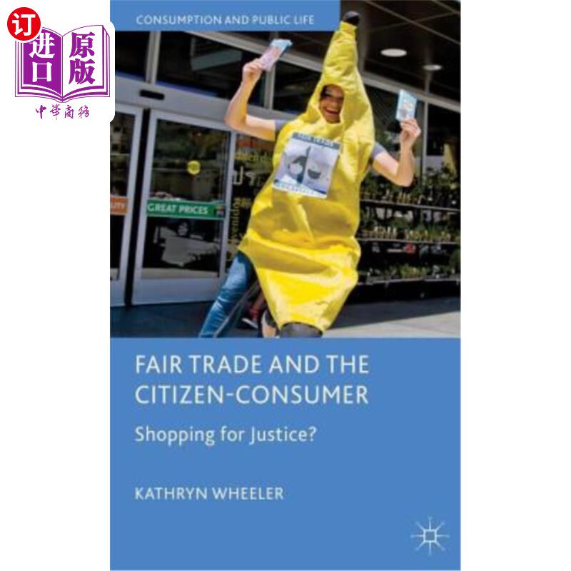 海外直订Fair Trade and the Citizen-Consumer: Shopping for Justice? 公平贸易与公民消费者:为正义而购物?