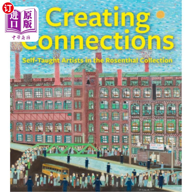 海外直订Creating Connections: Self-Taught Artists in the Rosenthal Collection 创造联系:罗森塔尔收藏中的自学成才的艺
