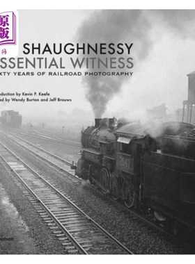 海外直订Jim Shaughnessy Essential Witness: Sixty Years of Railroad Photography Jim Shaughnessy:六十年的铁路摄影